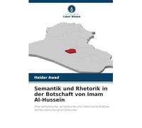 Semantik und Rhetorik in der Botschaft von Imam Al-Hussein: Eine semantische, syntaktische und rhetorische Analyse seines revolutionären Diskurses