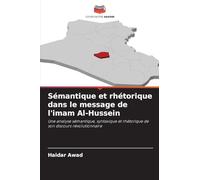 Sémantique et rhétorique dans le message de l'imam Al-Hussein: Une analyse sémantique, syntaxique et rhétorique de son discours révolutionnaire