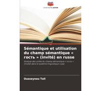 Sémantique et utilisation du champ sémantique « гость » (invité) en russe: Analyse des unités du champ sémantique « гость » (invité) dans le système linguistique russe
