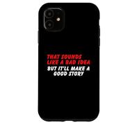 Sembra una cattiva idea, ma una buona storia - Umorismo sarcasmo divertente Custodia per iPhone 11