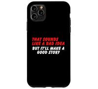 Sembra una cattiva idea, ma una buona storia - Umorismo sarcasmo divertente Custodia per iPhone 11 Pro Max