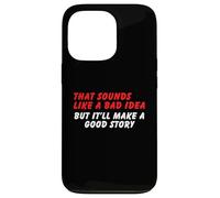 Sembra una cattiva idea, ma una buona storia - Umorismo sarcasmo divertente Custodia per iPhone 13 Pro