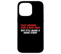 Sembra una cattiva idea, ma una buona storia - Umorismo sarcasmo divertente Custodia per iPhone 14 Pro Max