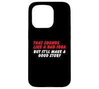 Sembra una cattiva idea, ma una buona storia - Umorismo sarcasmo divertente Custodia per iPhone 15 Pro