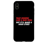Sembra una cattiva idea, ma una buona storia - Umorismo sarcasmo divertente Custodia per iPhone XS Max