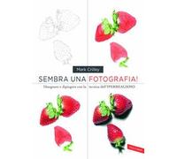 Sembra una fotografia! Disegnare e dipingere con la tecnica dell'iperrealismo