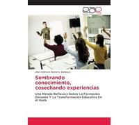 Sembrando conocimiento, cosechando experiencias: Una Mirada Reflexiva Sobre La Formación Docente Y La Transformación Educativa En el Huila