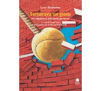 Sembrava un gioco. Per ridefinire la percezione del tennis - Gasparini Luca