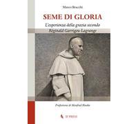 Seme di gloria. L’esperienza della grazia secondo Réginald Garrigou-Lagrange