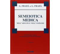 Semeiotica medica nell'adulto e nell'anziano. Metodologia clinica di esplorazione morfofunzionale