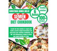 SEMEN DIET COOKBOOK: Exactly the final solution to regain your health, practice simple instructions and bring back your activities confidently, eat ... to boost your sperm fertility at a time.