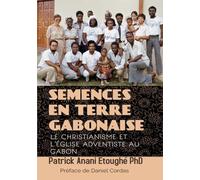 SEMENCES EN TERRE GABONAISE: LE CHRISTIANISME ET L’ÉGLISE ADVENTISTE AU GABON