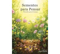 SEMENTES PARA PENSAR: Filosofia para Crianças: Versão Impressa