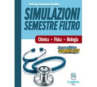 Semestre Filtro 2026 - Cinque simulazioni complete - Logica Test: Ogni simulazione comprende le tre prove di Chimica, Fisica e Biologia. Con modulo risposteed ampie spiegazioni dei quiz.