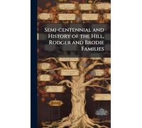 Semi-centennial and History of the Hill, Rodger and Brodie Families
