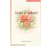 Semi d'amore: Diario per aprire il cuore