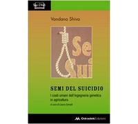Semi del suicidio. I costi umani dell'ingegneria genetica in agricoltura