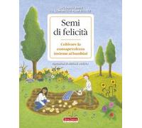Semi di felicità. Coltivare la consapevolezza insieme ai bambini