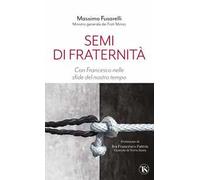 Semi di fraternità. Con Francesco nelle sfide del nostro tempo