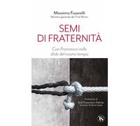 Semi di fraternità. Con Francesco nelle sfide del nostro tempo