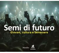 Semi di futuro. Giovani, cultura e benessere