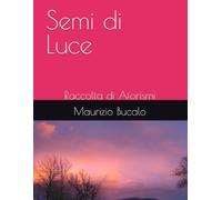 Semi di Luce: Raccolta di Aforismi