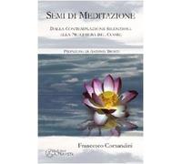 Semi di meditazione. Dalla contemplazione silenziosa alla preghiera del cuore