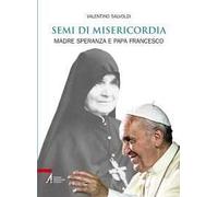 Semi di misericordia. Madre Speranza e papa Francesco