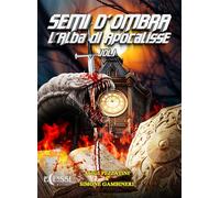 Semi d'ombra. L'alba di Apocalisse (Vol. 1)