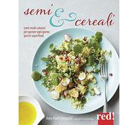 A. Finegold – Semi e cereali – Tanti modi salutari per gustarli ogni giorno