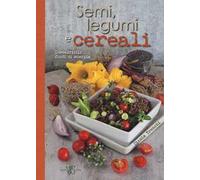 Semi, legumi e cereali. Inesauribili fonti di energia