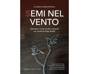 Semi nel Vento: esperienza e ironia di detti e proverbi nei ricordi di Attilio Pastelli
