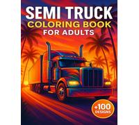 Semi Truck Coloring Book For Adults: Epic Haulers Artwork for Mindful Escapes +100 Designs