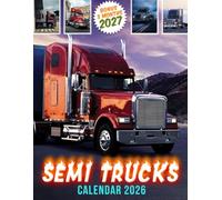 Semi Trucks Calendar 2026: Featuring Big Rigs, Long Hauls, and Classic Road Warriors Machines | Powerful Highway Photography | From Jan to March 2027 | Bonus Gift for Men