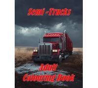Semi-trucks colouring book: A selection of designs featuring semi-trucks for adults’ teens and seniors