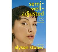 Semi-Well-Adjusted Despite Literally Everything : A Memoir: The Instant New York Times Bestseller