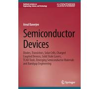 Semiconductor Devices: Diodes, Transistors, Solar Cells, Charged Coupled Devices, Solid State Lasers, Tcad Tools, Emerging Semiconductor Materials and Bandgap Engineering