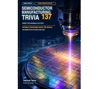SEMICONDUCTOR MANUFACTURING TRIVIA 137: Inside the Invisible Factory: Large-Format B5 Edition