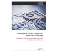 Semiconductor Physics: Foundations, Devices and Technology: Fundamental Concepts to Advanced Electronic and Optoelectronic Devices