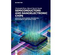 Semiconductors and Nanoelectronic Chips: Artificial Intelligence, Technology, Sustainability and Supply Chain