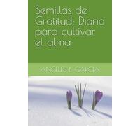 Semillas de Gratitud: Diario para cultivar el alma