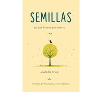 Semillas: Lo que florece por dentro