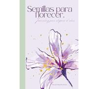 Semillas para florecer: Journaling para aligerar el alma