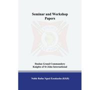 SEMINAR AND WORKSHOP PAPERS FOR IBADAN GRAND COMMANDERY KNIGHTS OF ST JOHN INTERNATIONAL