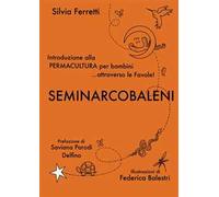 SeminArcobaleni. Introduzione alla permacultura per bambini... attraverso le favole. Ediz. a caratteri grandi