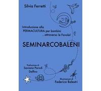 SeminArcobaleni. Introduzione alla permacultura per bambini... attraverso le favole. Ediz. a caratteri grandi