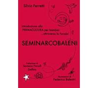 SeminArcobaleni. Introduzione alla permacultura per bambini... attraverso le favole. Ediz. a caratteri grandi