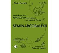 SeminArcobaleni. Introduzione alla permacultura per bambini... attraverso le favole. Ediz. ampliata