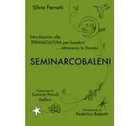 SeminArcobaleni. Introduzione alla permacultura per bambini... attraverso le favole. Ediz. ampliata