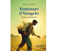 Seminare il Vangelo. Omelie ambrosiane